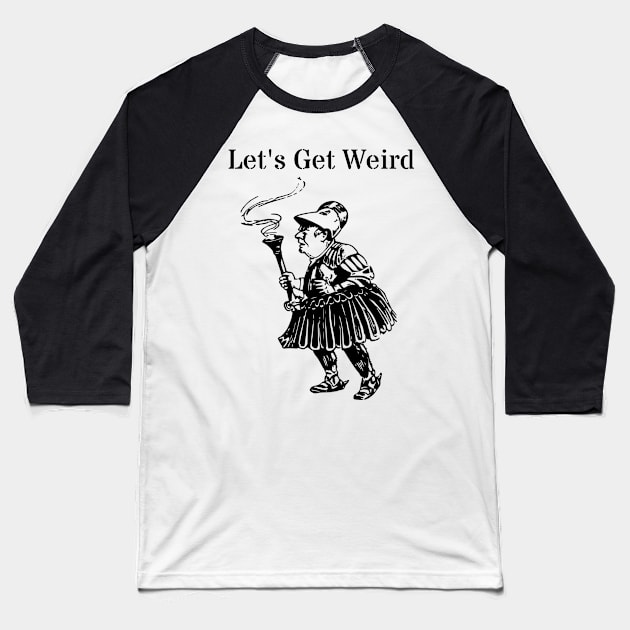 Let's Get Weird Vintage Odd Man Torch Strange Dream Gift Baseball T-Shirt by twizzler3b